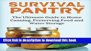 Read Survival Pantry: The Ultimate Guide to Home Canning, Preserving and Food and Water Storage