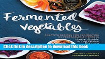 Read Fermented Vegetables: Creative Recipes for Fermenting 64 Vegetables   Herbs in Krauts,