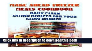 Read Make Ahead Freezer Meals Cookbook: Daily Clean Eating Recipes For Your Slow Cooker: (Freezer