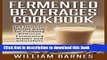 Read Fermented Beverages Cookbook: The Ultimate Recipe Book for Creating Delicious Fermented