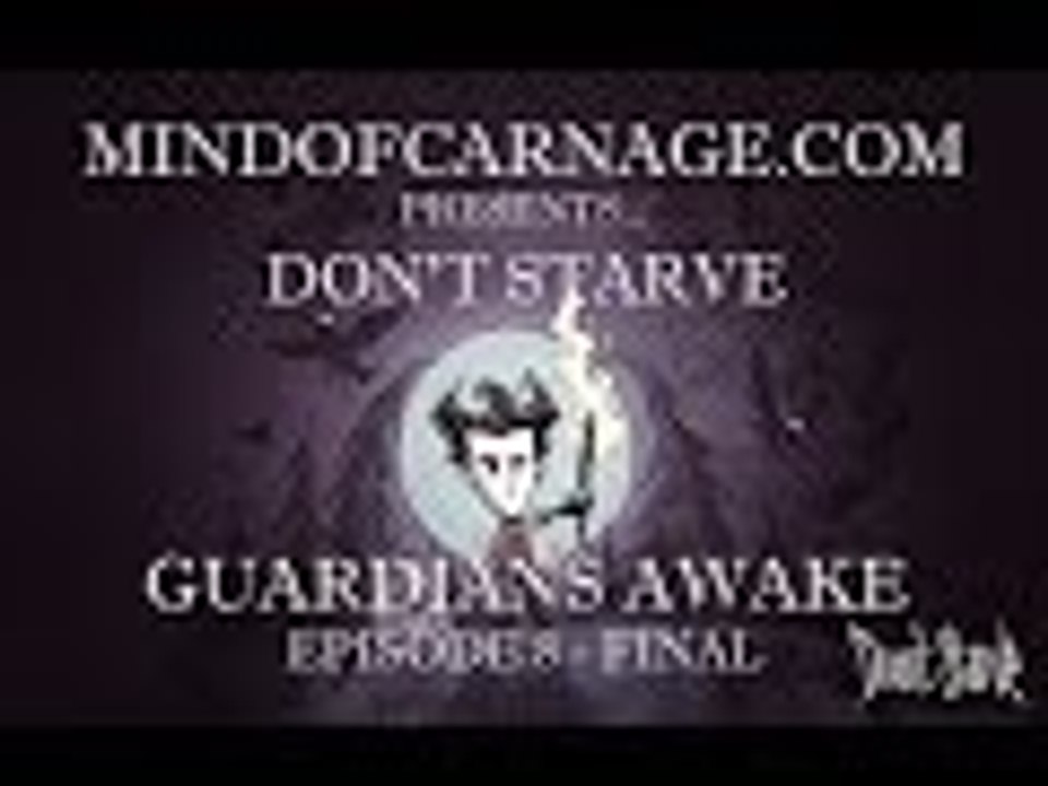 MindofCarnage Plays Don't Starve Episode 8, Guardians Awake
