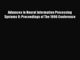 Download Advances in Neural Information Processing Systems 9: Proceedings of The 1996 Conference
