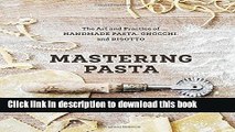 Read Mastering Pasta: The Art and Practice of Handmade Pasta, Gnocchi, and Risotto  Ebook Free