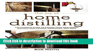 Read The Joy of Home Distilling: The Ultimate Guide to Making Your Own Vodka, Whiskey, Rum,
