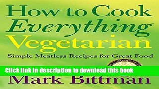 Read How to Cook Everything Vegetarian: Simple Meatless Recipes for Great Food  Ebook Free