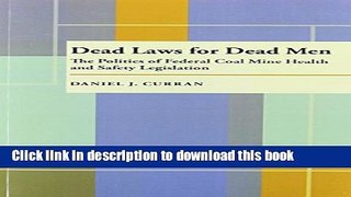 Read Dead Laws for Dead Men: The Politics of Federal Coal Mine Health and Safety Legislation