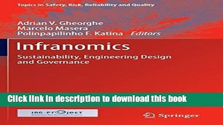 Download Infranomics: Sustainability, Engineering Design and Governance (Topics in Safety, Risk,