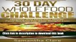 Read 30 Day Whole Food Challenge - Healthy And Delicious Whole Food Recipes For Easy Weight Loss