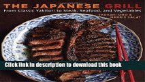 Read The Japanese Grill: From Classic Yakitori to Steak, Seafood, and Vegetables  Ebook Free
