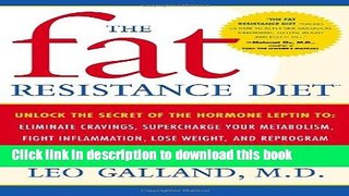 Read The Fat Resistance Diet: Unlock the Secret of the Hormone Leptin to: Eliminate Cravings,