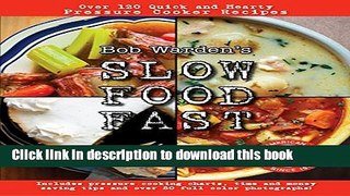 Read Slow Food Fast: Bob Warden s Quick and Hearty Pressure Cooker Recipes (Best of the Best