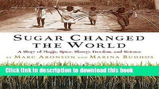 Read Sugar Changed the World: A Story of Magic, Spice, Slavery, Freedom, and Science  Ebook Free
