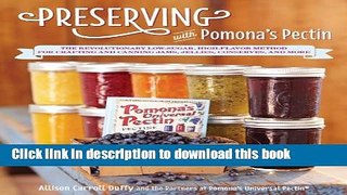 Read Preserving with Pomona s Pectin: The Revolutionary Low-Sugar, High-Flavor Method for Crafting