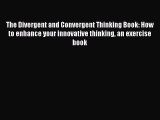 Download The Divergent and Convergent Thinking Book: How to enhance your innovative thinking