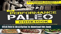 Read The Performance Paleo Cookbook: Recipes for Training Harder, Getting Stronger and Gaining the