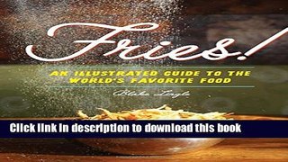 Read Fries!: An Illustrated Guide to the World s Favorite Food  Ebook Free