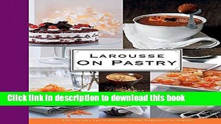 Read Larousse on Pastry: 200 Recipes for Everyone, from Beginner to Expert  Ebook Free