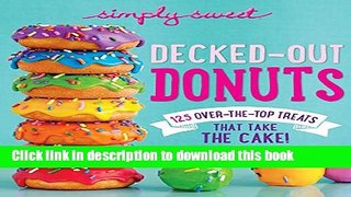 Read Simply Sweet Decked-Out Donuts: 125 Over-the-Top Treats That Take the Cake!  Ebook Free
