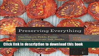 Read Preserving Everything: Can, Culture, Pickle, Freeze, Ferment, Dehydrate, Salt, Smoke, and