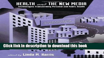 Download Video: Read Health and the New Media: Technologies Transforming Personal and Public Health (Routledge