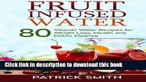 Read Fruit Infused Water: 80 Vitamin Water Recipes for  Weight Loss, Health and Detox Cleanse