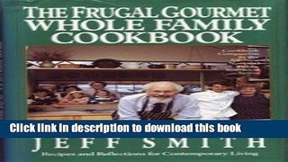 Read The Frugal Gourmet Whole Family Cookbook: Recipes and Reflections for Contemporary Living