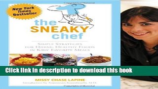 Read The Sneaky Chef: Simple Strategies for Hiding Healthy Foods in Kids  Favorite Meals  Ebook