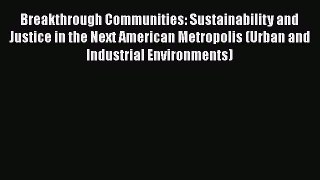 For you Breakthrough Communities: Sustainability and Justice in the Next American Metropolis