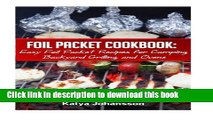 Read Foil Packet Cookbook: Easy Foil Packet Recipes for Camping, Backyard Grilling, and Ovens  PDF