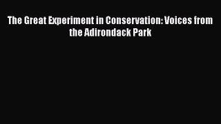 Pdf online The Great Experiment in Conservation: Voices from the Adirondack Park