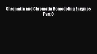 Download Chromatin and Chromatin Remodeling Enzymes Part C Ebook Online