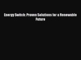 Enjoyed read Energy Switch: Proven Solutions for a Renewable Future