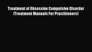 Download Treatment of Obsessive Compulsive Disorder (Treatment Manuals For Practitioners) Ebook