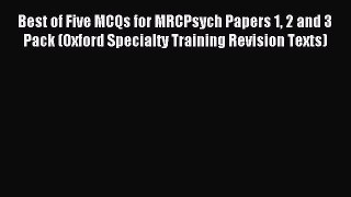 Read Best of Five MCQs for MRCPsych Papers 1 2 and 3 Pack (Oxford Specialty Training Revision