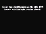 DOWNLOAD FREE E-books  Supply Chain Cost Management: The AIM & DRIVE Process for Achieving