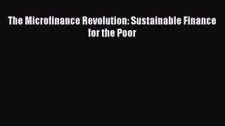 Read hereThe Microfinance Revolution: Sustainable Finance for the Poor