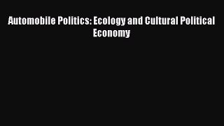 For you Automobile Politics: Ecology and Cultural Political Economy