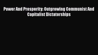 READ book  Power And Prosperity: Outgrowing Communist And Capitalist Dictatorships  Full Free