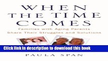 Download When the Time Comes: Families with Aging Parents Share Their Struggles and Solutions  PDF