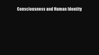 Read Consciousness and Human Identity Ebook Free