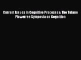 Read Current Issues in Cognitive Processes: The Tulane Flowerree Symposia on Cognition PDF