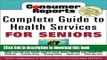 Read Consumer Reports Complete Guide to Health Services for Seniors : What Your Family Needs to