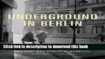 Read Underground in Berlin: A Young Woman s Extraordinary Tale of Survival in the Heart of Nazi
