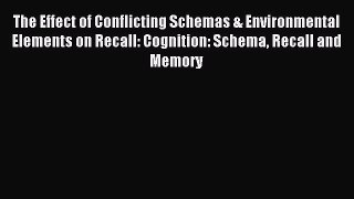 Download The Effect of Conflicting Schemas & Environmental Elements on Recall: Cognition: Schema