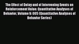 Read The Effect of Delay and of Intervening Events on Reinforcement Value: Quantitative Analyses