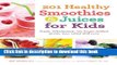 Read 201 Healthy Smoothies   Juices for Kids: Fresh, Wholesome, No-Sugar-Added Drinks Your Child
