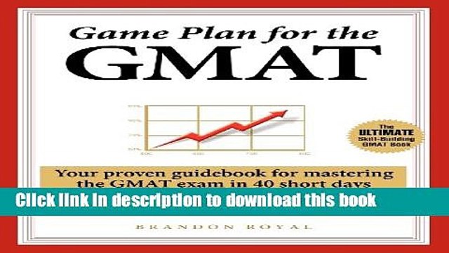 Read Game Plan for the GMAT: Your Proven Guidebook for Mastering the GMAT Exam in 40 Short Days