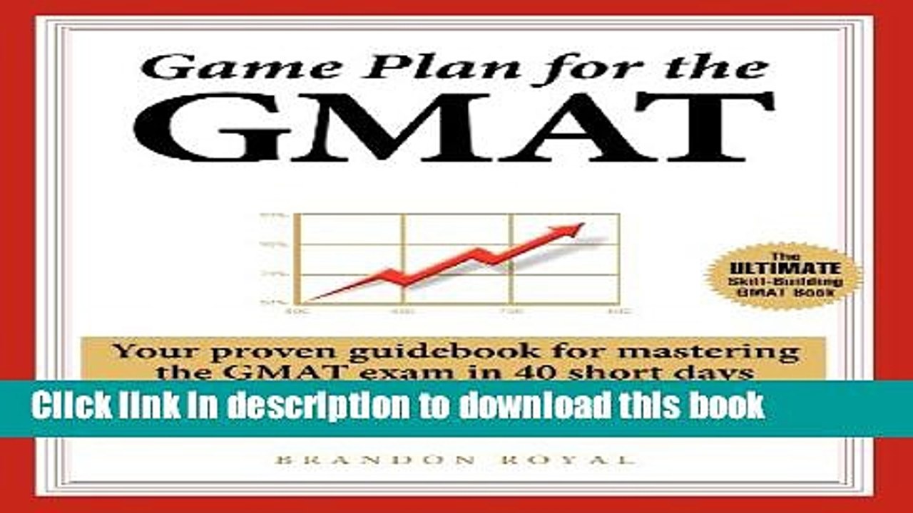 Read Game Plan for the GMAT: Your Proven Guidebook for Mastering the GMAT Exam in 40 Short Days