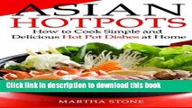 Read Asian Hotpots: How to Cook Simple and Delicious Hot Pot Dishes at Home  Ebook Online
