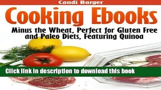 Read Cooking Ebooks: Minus the Wheat, Perfect for Gluten Free and Paleo Diets, Featuring Quinoa
